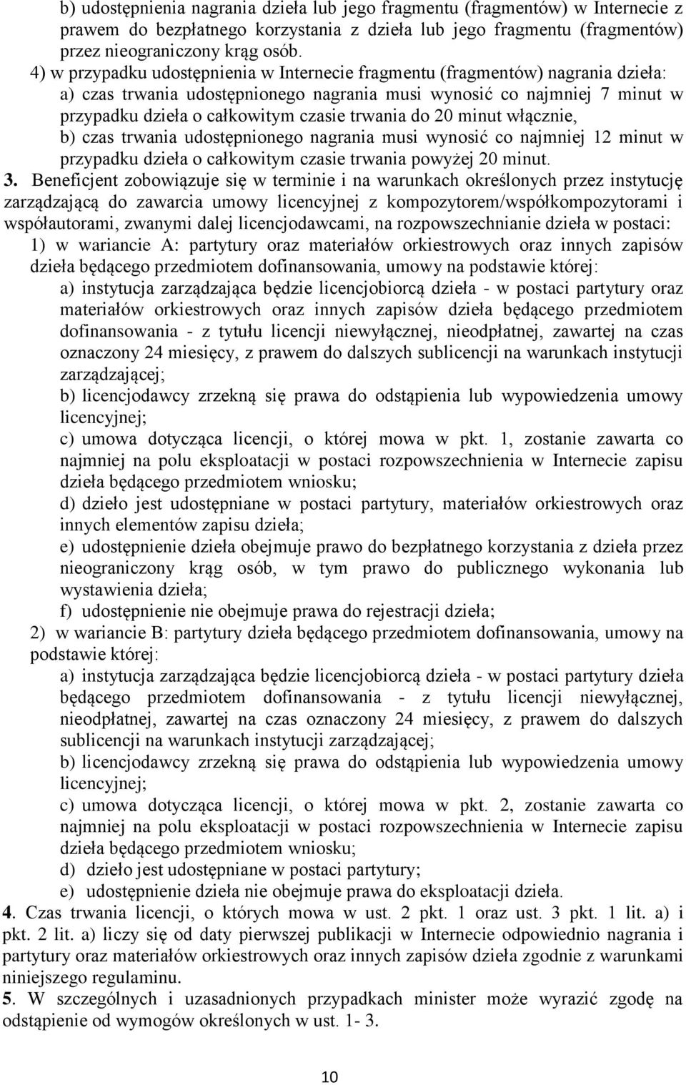 trwania do 20 minut włącznie, b) czas trwania udostępnionego nagrania musi wynosić co najmniej 12 minut w przypadku dzieła o całkowitym czasie trwania powyżej 20 minut. 3.