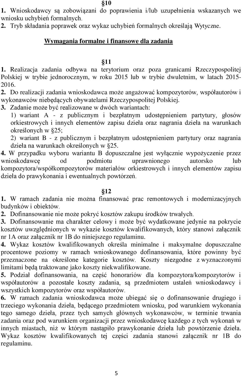 Realizacja zadania odbywa na terytorium oraz poza granicami Rzeczypospolitej Polskiej w trybie jednorocznym, w roku 20