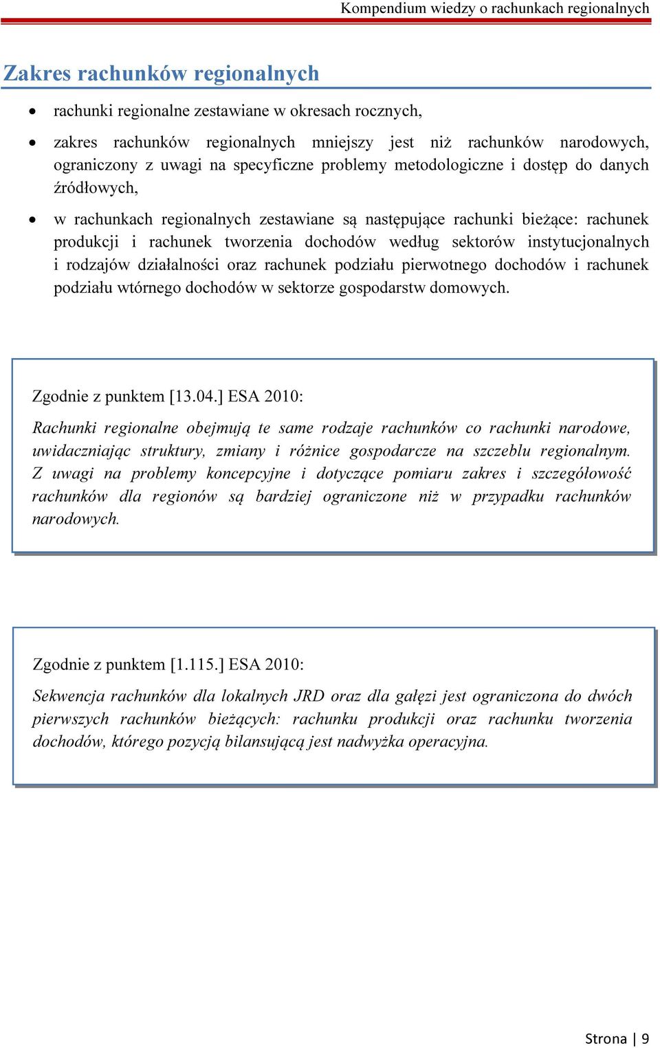 i rodzajów działalności oraz rachunek podziału pierwotnego dochodów i rachunek podziału wtórnego dochodów w sektorze gospodarstw domowych. Zgodnie z punktem [13.04.