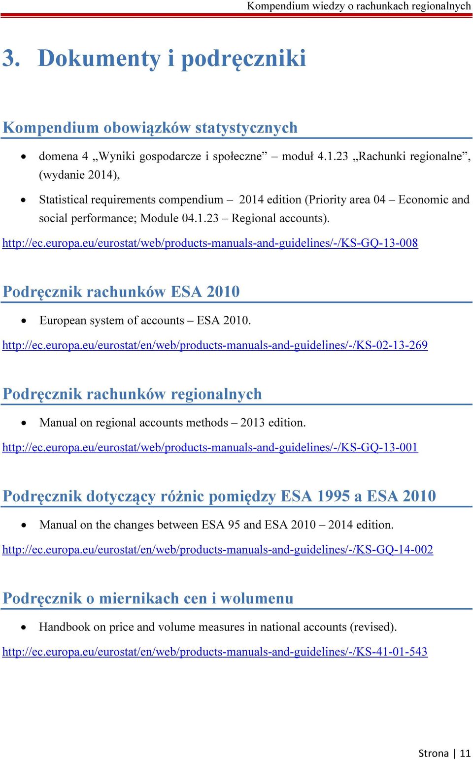 eu/eurostat/web/products-manuals-and-guidelines/-/ks-gq-13-008 Podręcznik rachunków ESA 2010 European system of accounts ESA 2010. http://ec.europa.