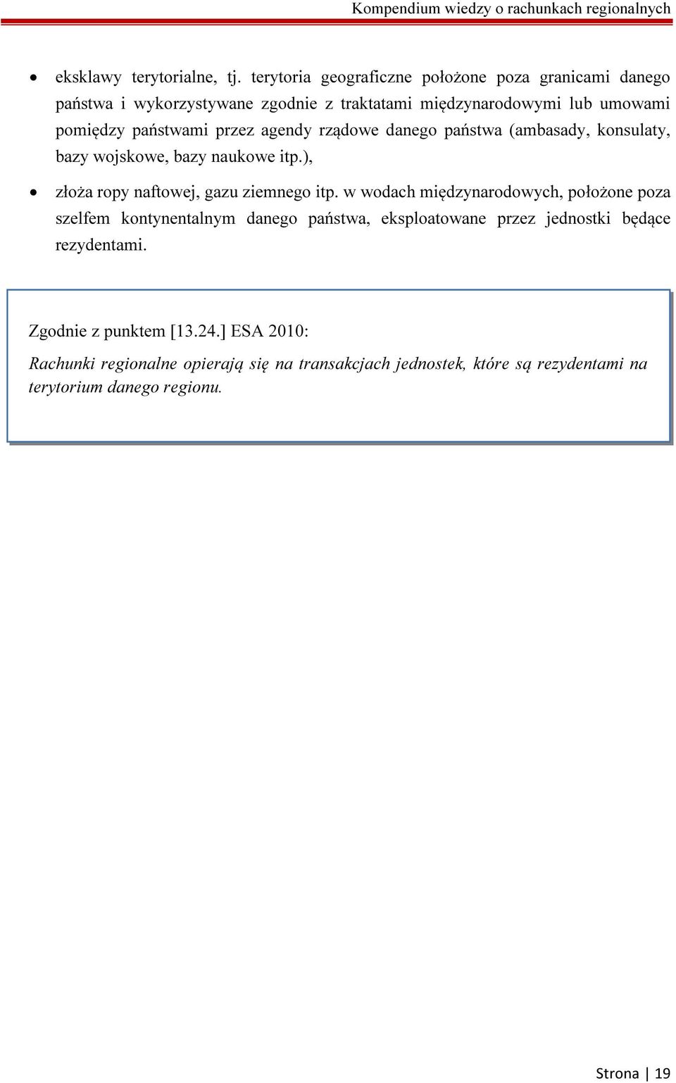 przez agendy rządowe danego państwa (ambasady, konsulaty, bazy wojskowe, bazy naukowe itp.), złoża ropy naftowej, gazu ziemnego itp.