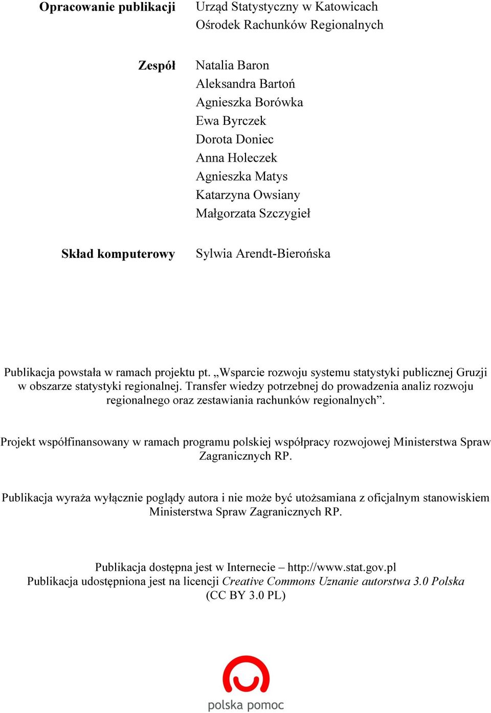 Wsparcie rozwoju systemu statystyki publicznej Gruzji w obszarze statystyki regionalnej. Transfer wiedzy potrzebnej do prowadzenia analiz rozwoju regionalnego oraz zestawiania rachunków regionalnych.