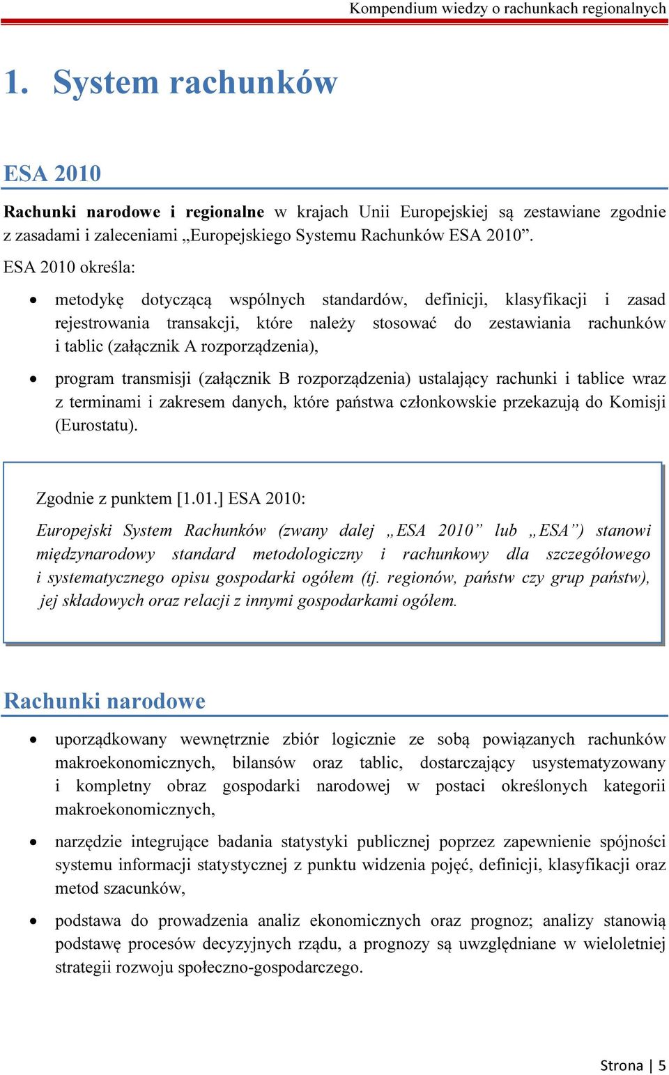 rozporządzenia), program transmisji (załącznik B rozporządzenia) ustalający rachunki i tablice wraz z terminami i zakresem danych, które państwa członkowskie przekazują do Komisji (Eurostatu).