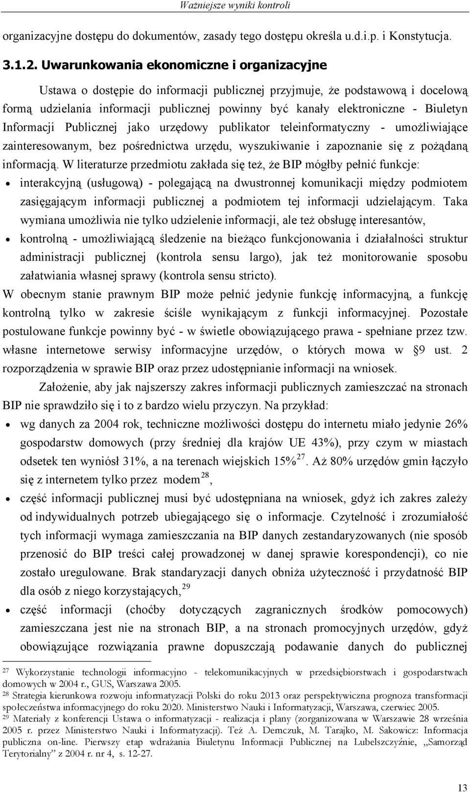 Biuletyn Informacji Publicznej jako urzędowy publikator teleinformatyczny - umożliwiające zainteresowanym, bez pośrednictwa urzędu, wyszukiwanie i zapoznanie się z pożądaną informacją.