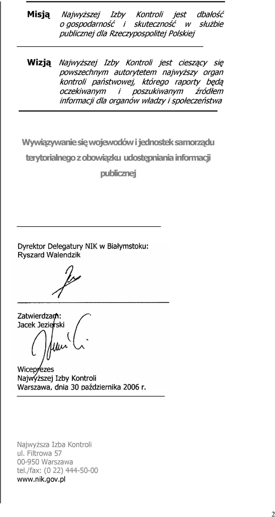 się wojewodów i jednostek samorządu terytorialnego z obowiązku udostępniania informacji publicznej Dyrektor Delegatury NIK w Białymstoku: Ryszard Walendzik Zatwierdzam: Jacek