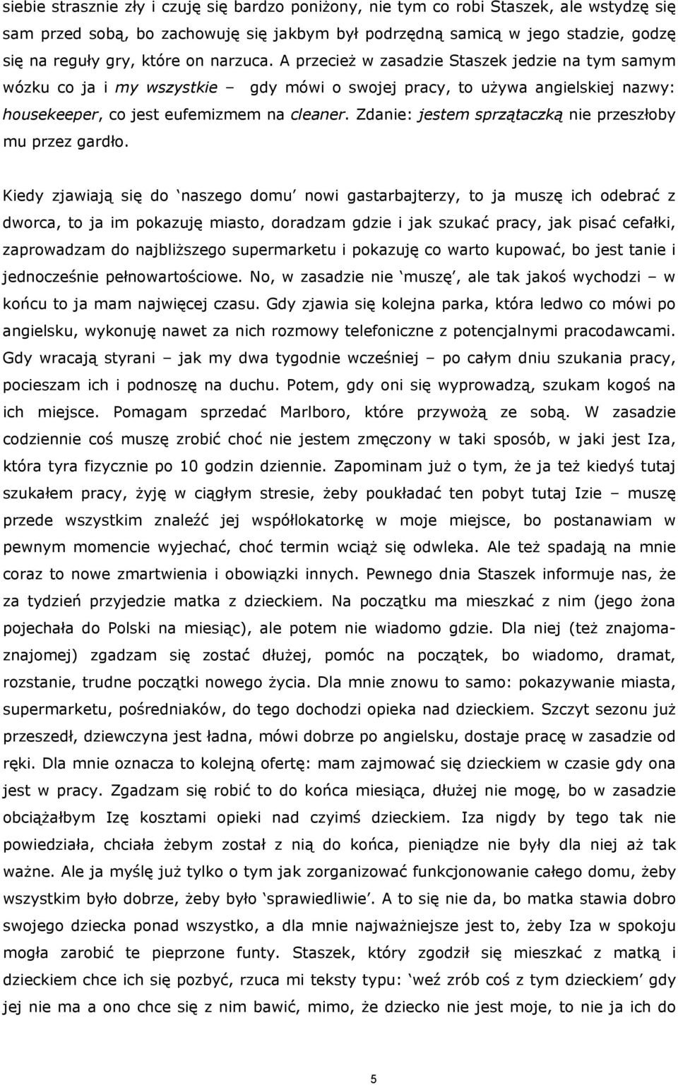 Zdanie: jestem sprzątaczką nie przeszłoby mu przez gardło.