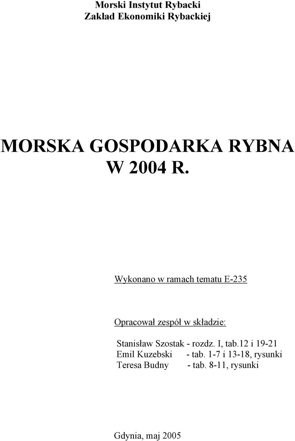 Wykonano w ramach tematu E-235 Opracował zespół w składzie: Stanisław