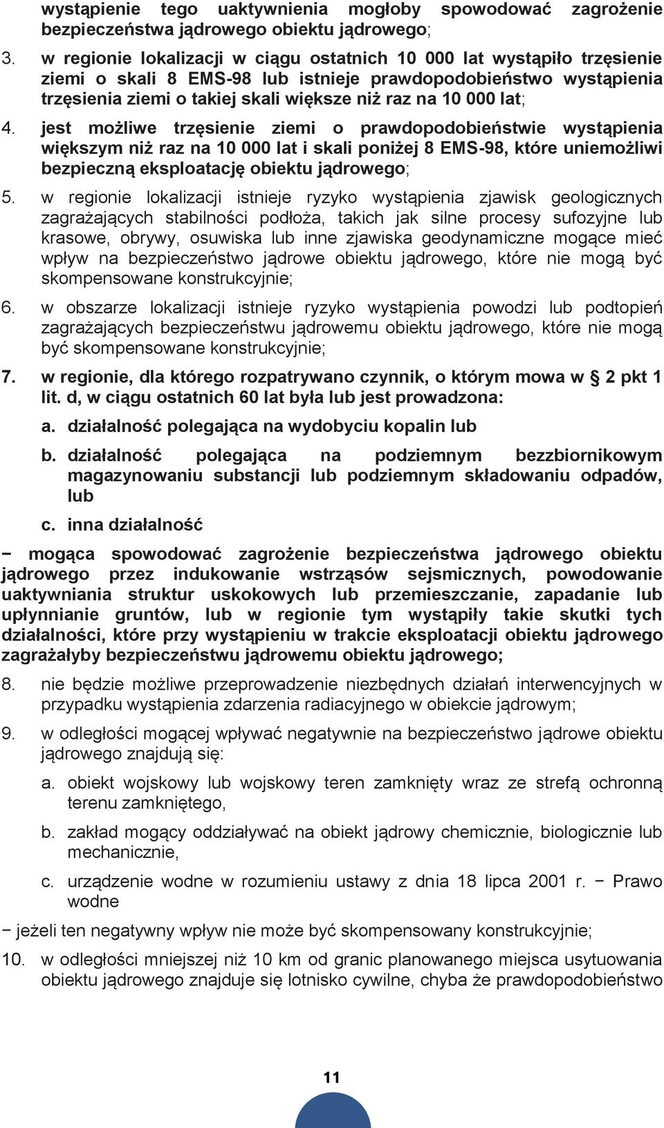 lat; 4. jest możliwe trzęsienie ziemi o prawdopodobieństwie wystąpienia większym niż raz na 10 000 lat i skali poniżej 8 EMS-98, które uniemożliwi bezpieczną eksploatację obiektu jądrowego; 5.