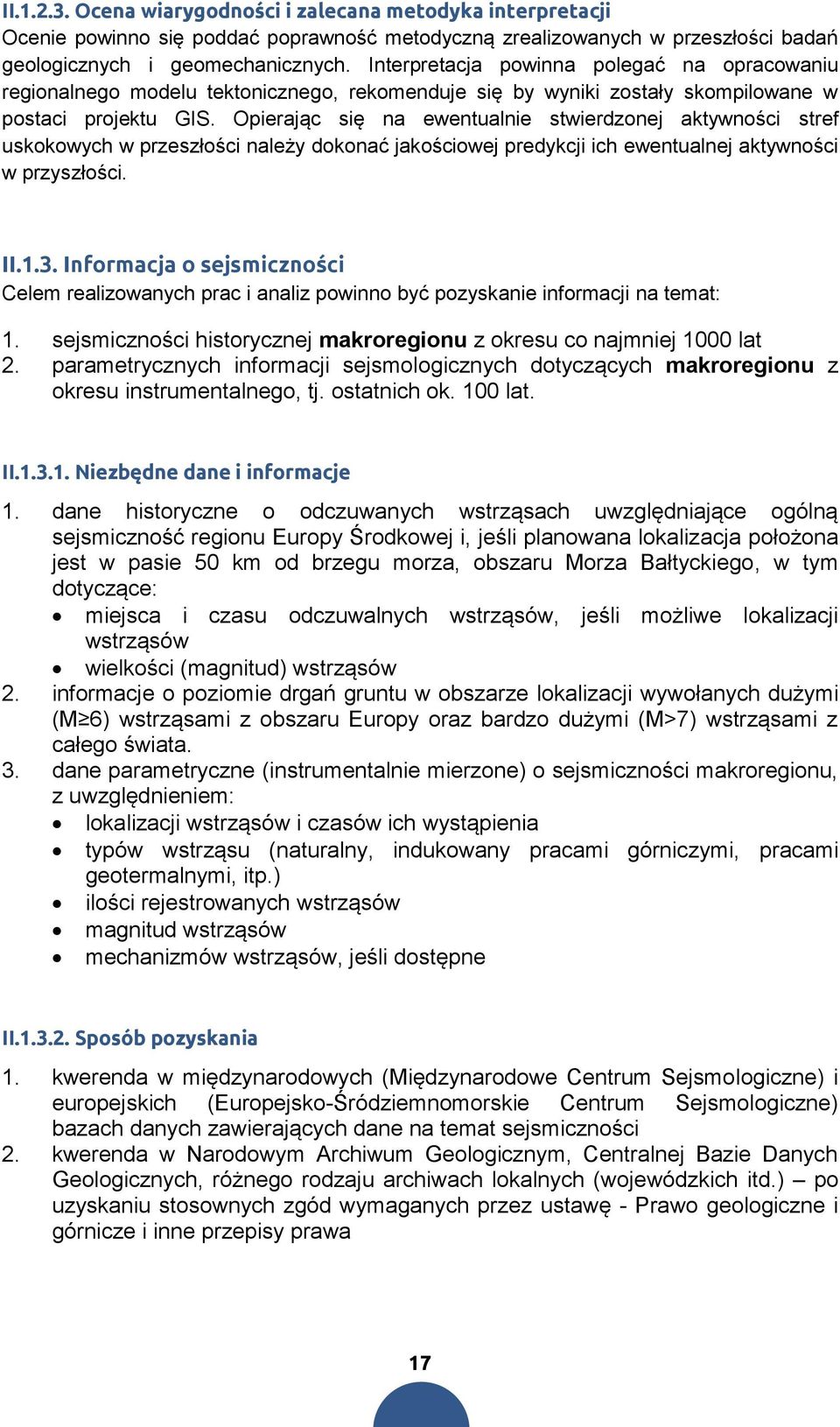 Opierając się na ewentualnie stwierdzonej aktywności stref uskokowych w przeszłości należy dokonać jakościowej predykcji ich ewentualnej aktywności w przyszłości. II.1.3.