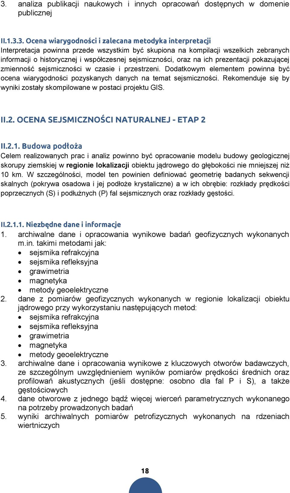 Dodatkowym elementem powinna być ocena wiarygodności pozyskanych danych na temat sejsmiczności. Rekomenduje się by wyniki zostały skompilowane w postaci projektu GIS. II.2.