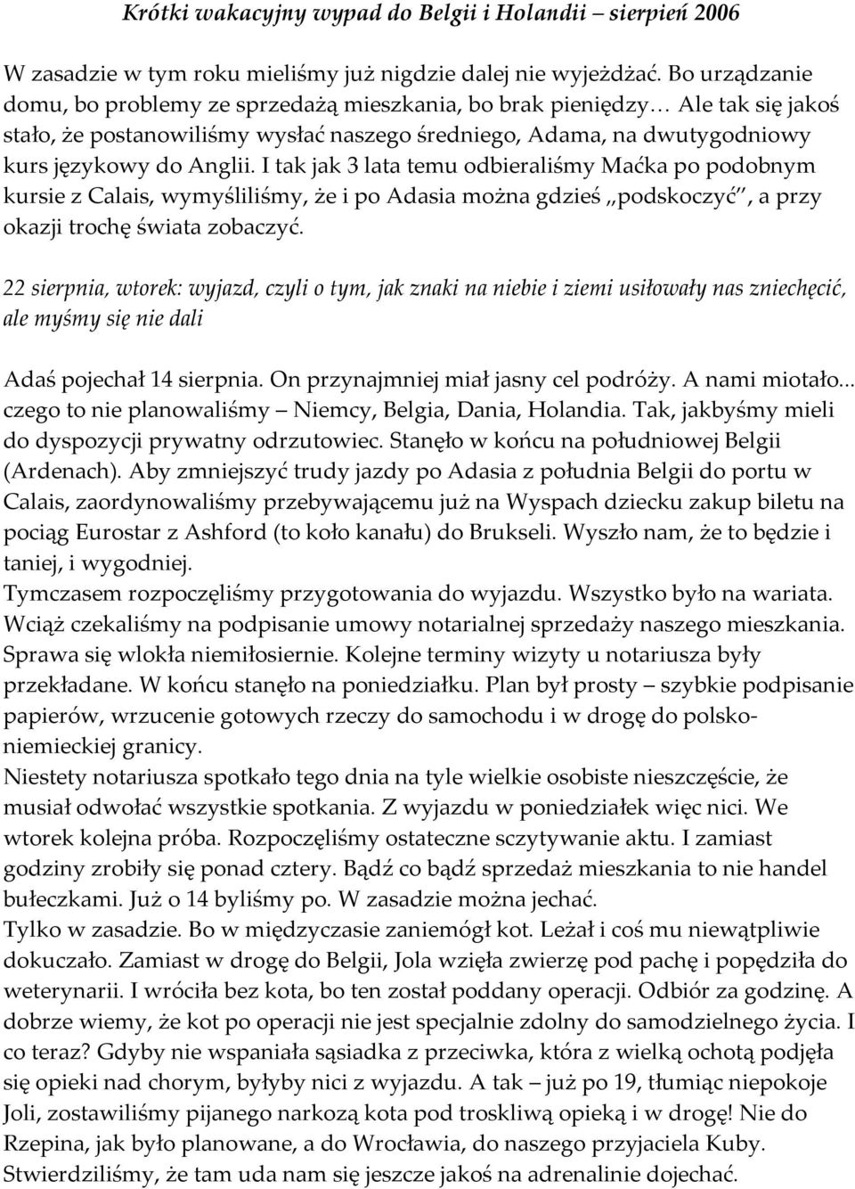 I tak jak 3 lata temu odbieraliśmy Maćka po podobnym kursie z Calais, wymyśliliśmy, że i po Adasia można gdzieś podskoczyć, a przy okazji trochę świata zobaczyć.