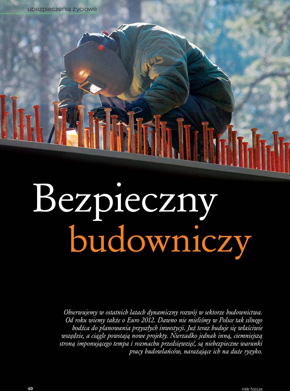 Już teraz buduje się właściwie wszędzie, a ciągle powstają nowe projekty.