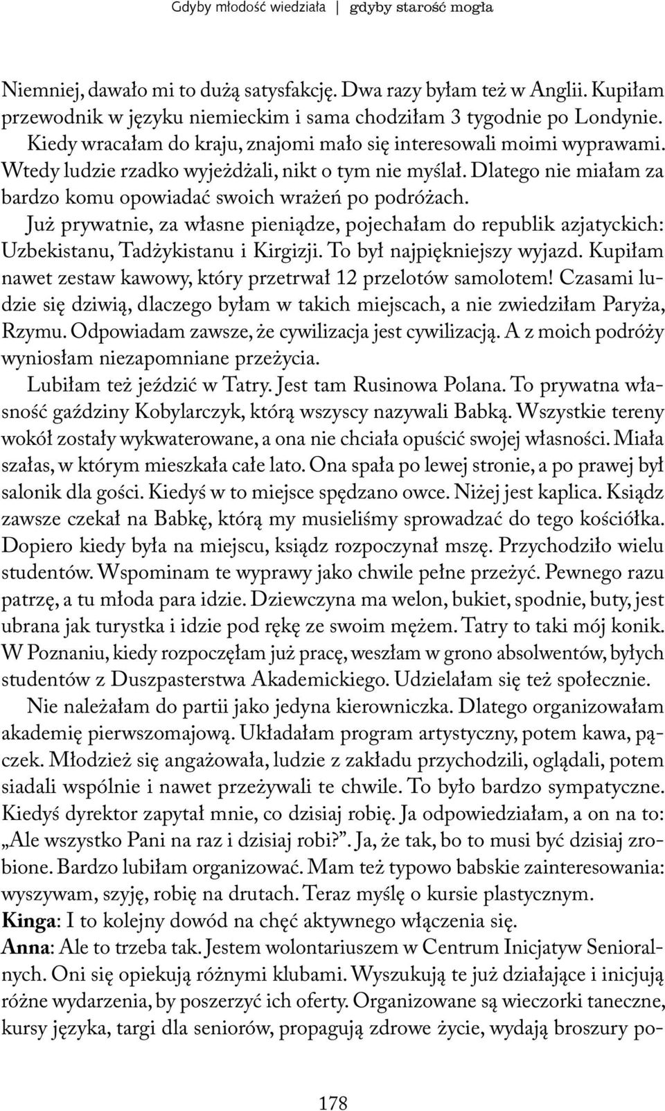 Już prywatnie, za własne pieniądze, pojechałam do republik azjatyckich: Uzbekistanu, Tadżykistanu i Kirgizji. To był najpiękniejszy wyjazd.