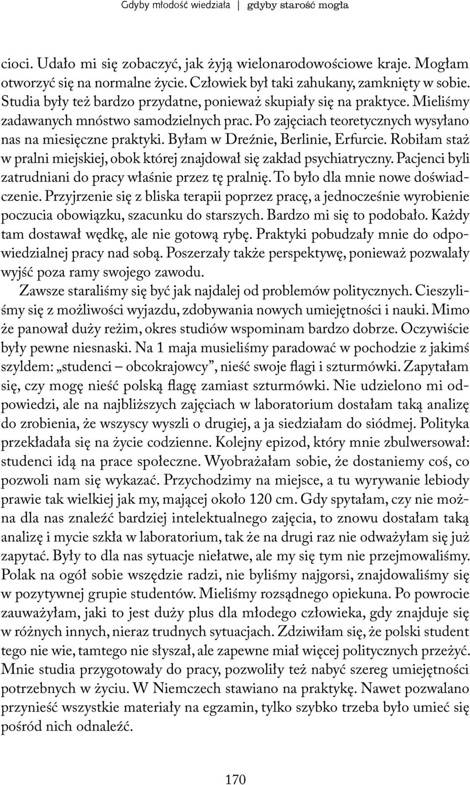 Byłam w Dreźnie, Berlinie, Erfurcie. Robiłam staż w pralni miejskiej, obok której znajdował się zakład psychiatryczny. Pacjenci byli zatrudniani do pracy właśnie przez tę pralnię.