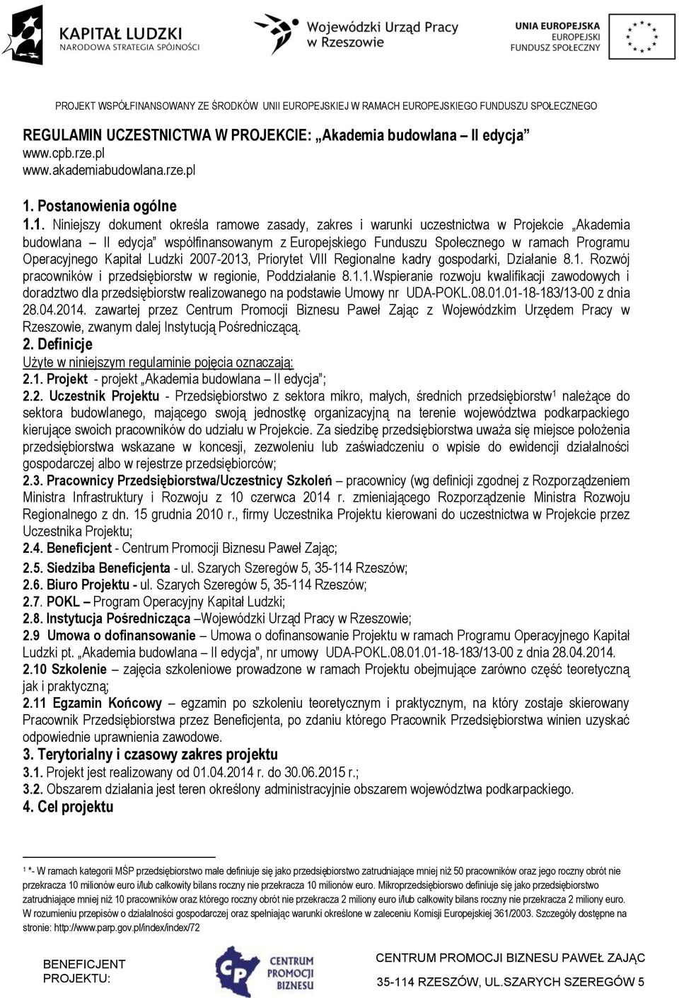 1. Niniejszy dokument określa ramowe zasady, zakres i warunki uczestnictwa w Projekcie Akademia budowlana II edycja współfinansowanym z Europejskiego Funduszu Społecznego w ramach Programu