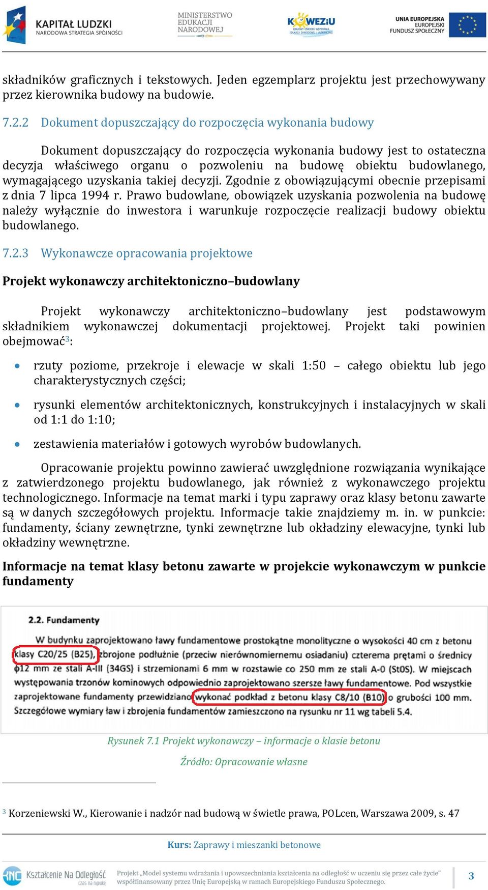 budowlanego, wymagającego uzyskania takiej decyzji. Zgodnie z obowiązującymi obecnie przepisami z dnia 7 lipca 1994 r.