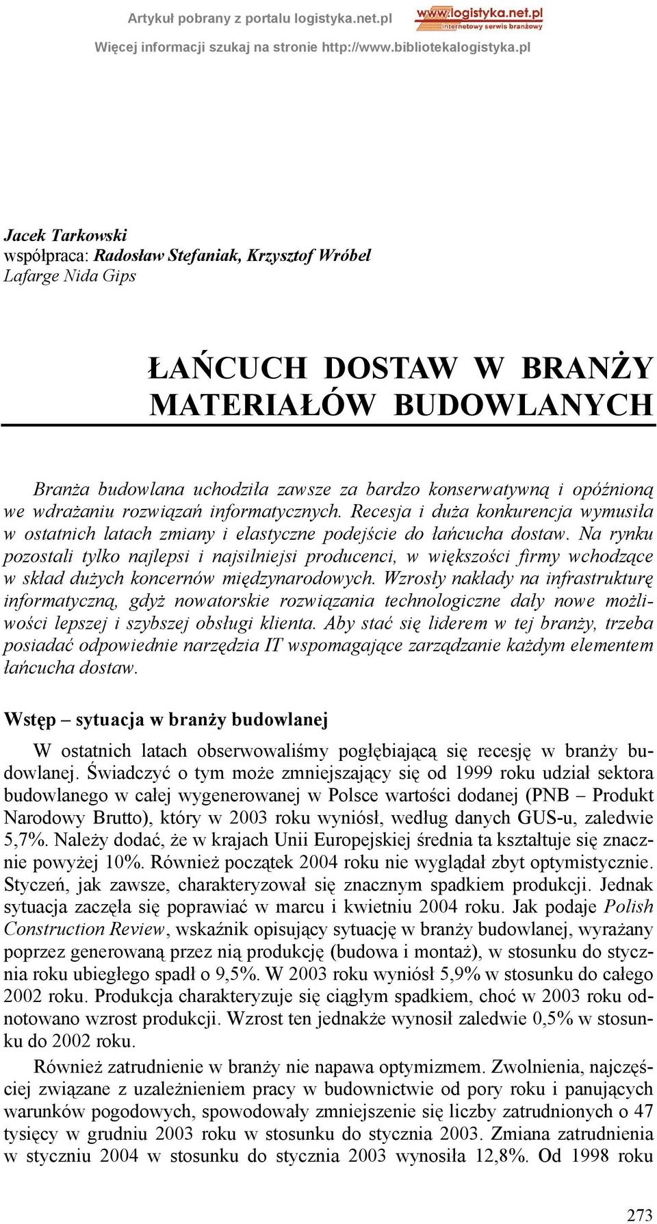 Na rynku pozostali tylko najlepsi i najsilniejsi producenci, w większości firmy wchodzące w skład dużych koncernów międzynarodowych.