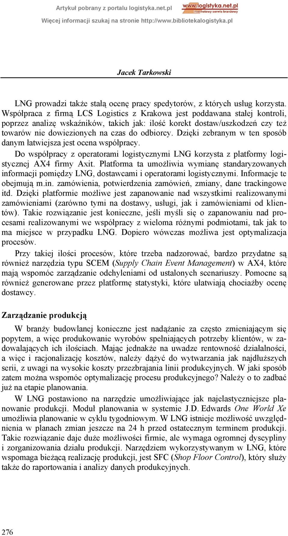 Dzięki zebranym w ten sposób danym łatwiejsza jest ocena współpracy. Do współpracy z operatorami logistycznymi LNG korzysta z platformy logistycznej AX4 firmy Axit.