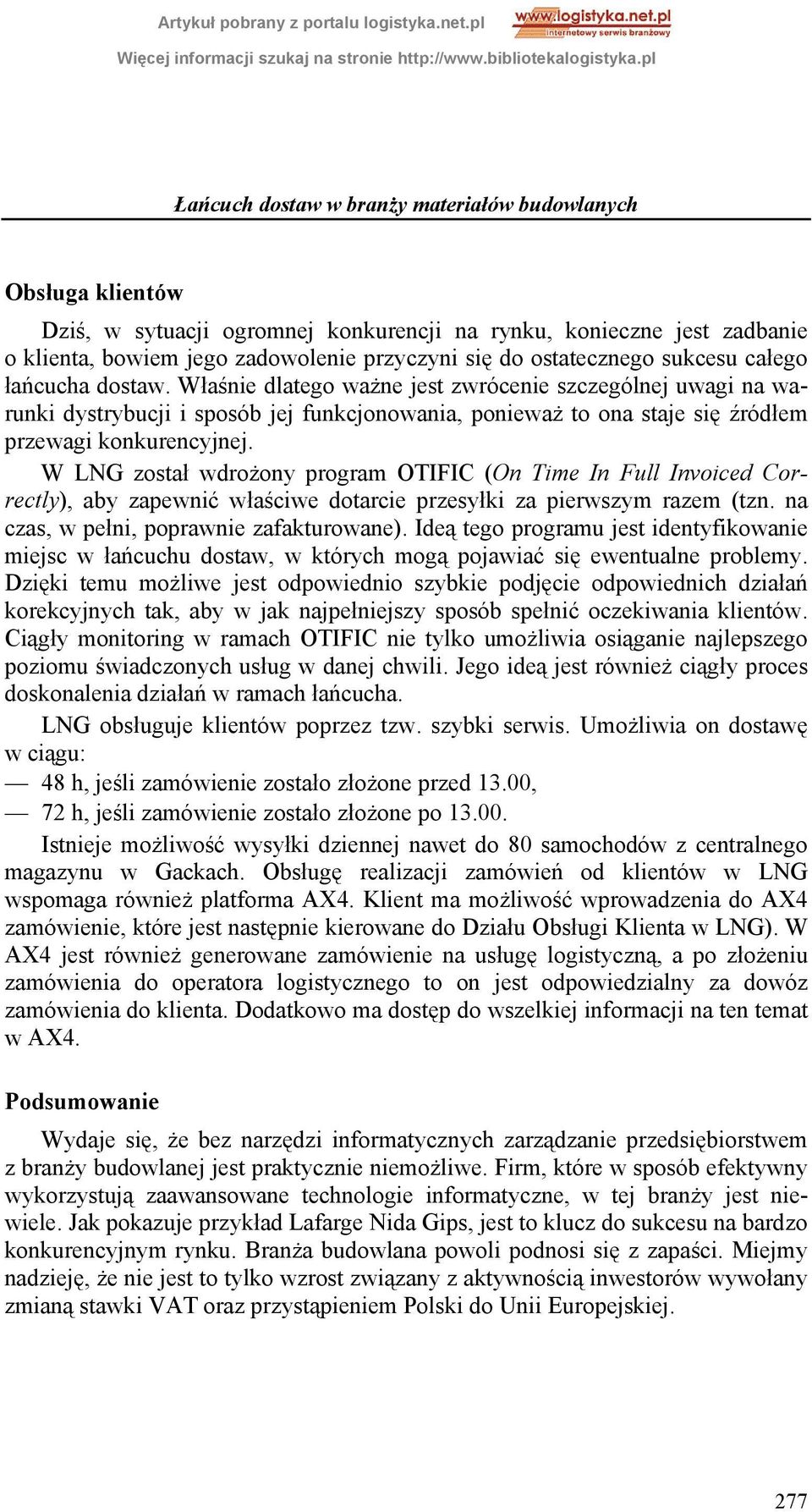 Właśnie dlatego ważne jest zwrócenie szczególnej uwagi na warunki dystrybucji i sposób jej funkcjonowania, ponieważ to ona staje się źródłem przewagi konkurencyjnej.