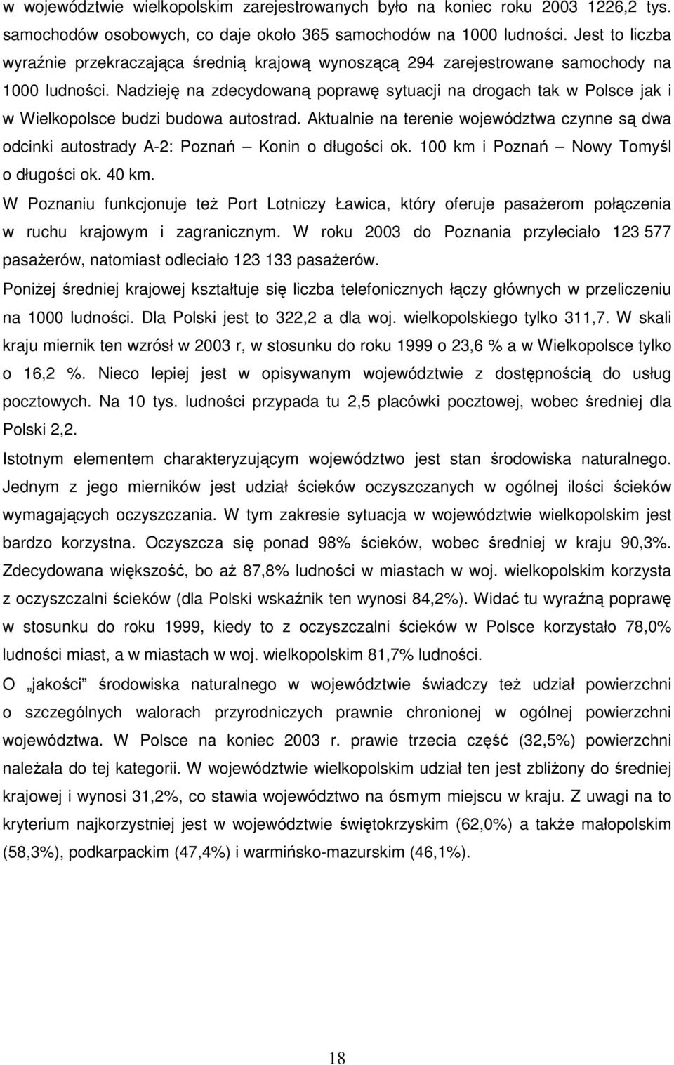 Nadzieję na zdecydowaną poprawę sytuacji na drogach tak w Polsce jak i w Wielkopolsce budzi budowa autostrad.