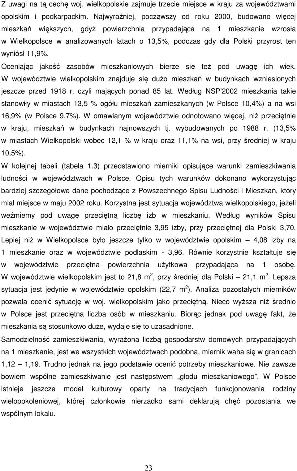 przyrost ten wyniósł 11,9%. Oceniając jakość zasobów mieszkaniowych bierze się teŝ pod uwagę ich wiek.