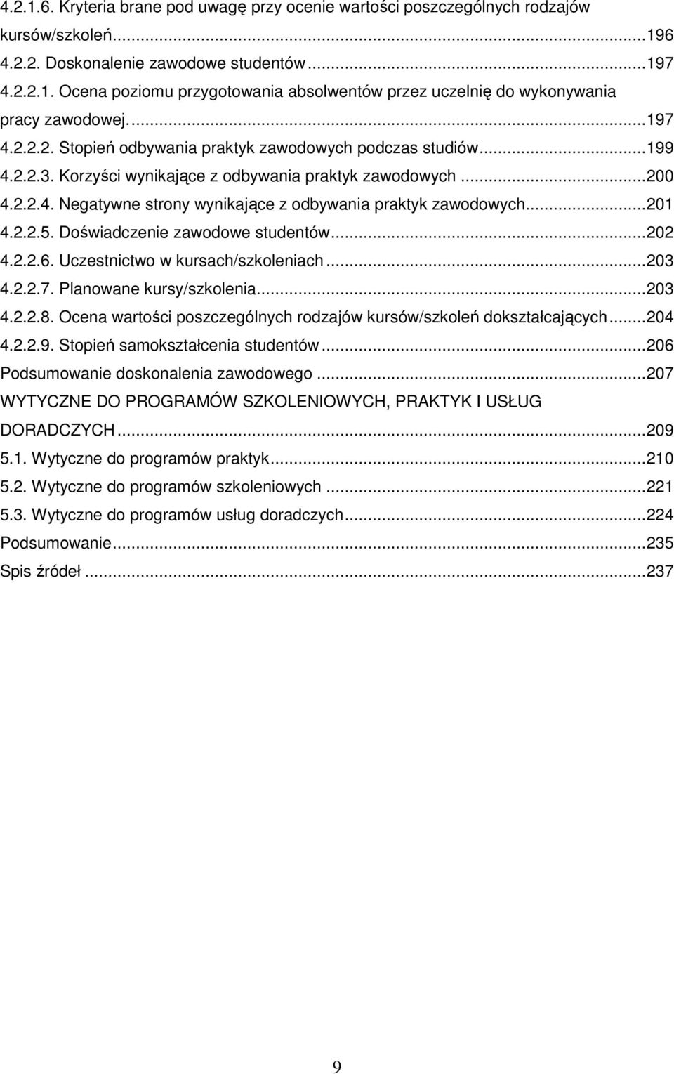 ..201 4.2.2.5. Doświadczenie zawodowe studentów...202 4.2.2.6. Uczestnictwo w kursach/szkoleniach...203 4.2.2.7. Planowane kursy/szkolenia...203 4.2.2.8.