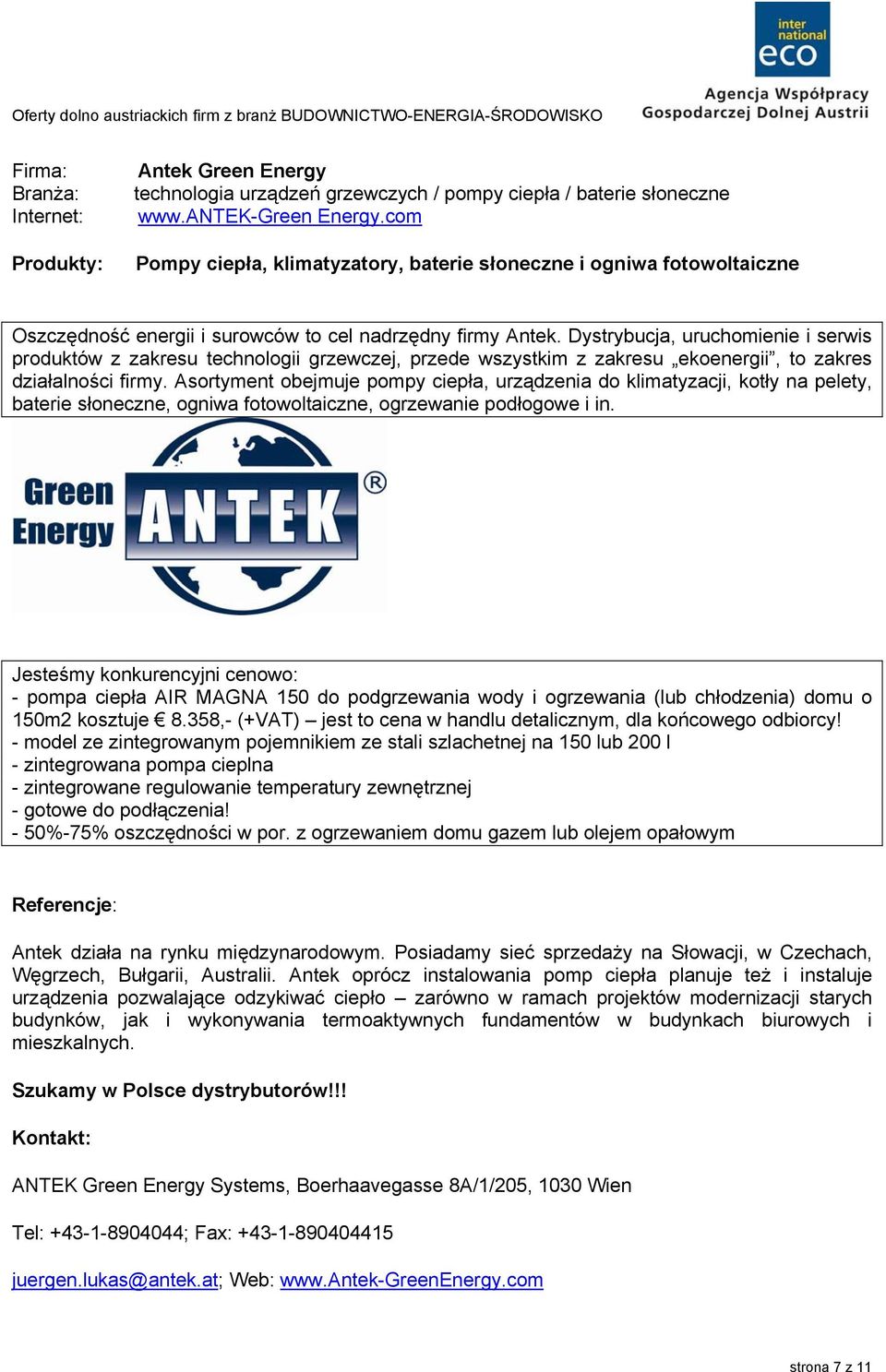 Dystrybucja, uruchomienie i serwis produktów z zakresu technologii grzewczej, przede wszystkim z zakresu ekoenergii, to zakres działalności firmy.