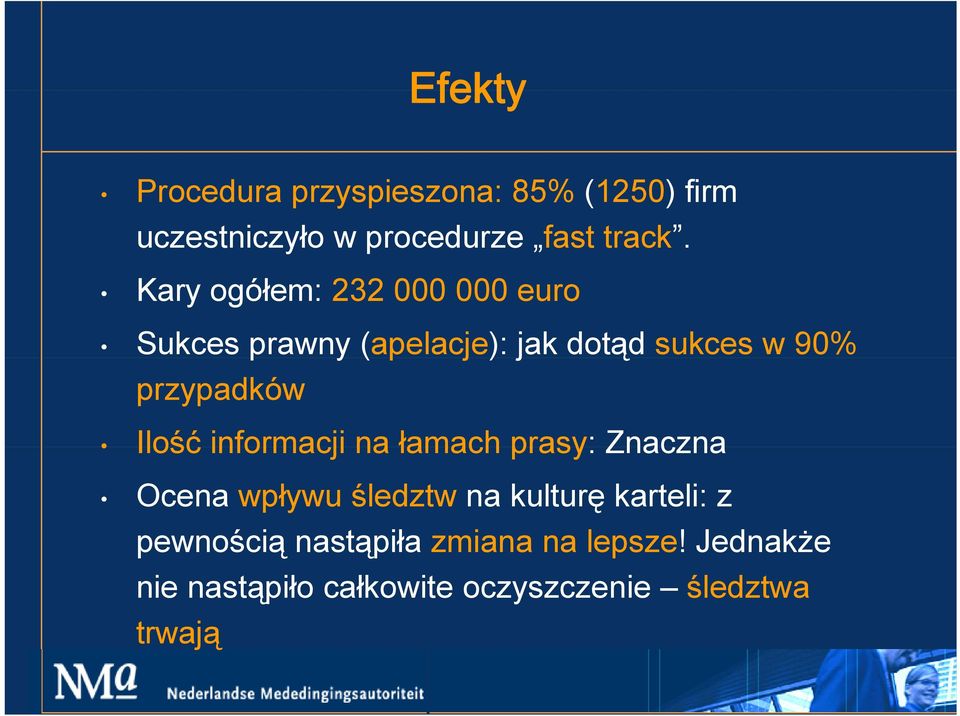 przypadków Ilość informacji na łamach prasy: Znaczna Ocena wpływu śledztw na kulturę