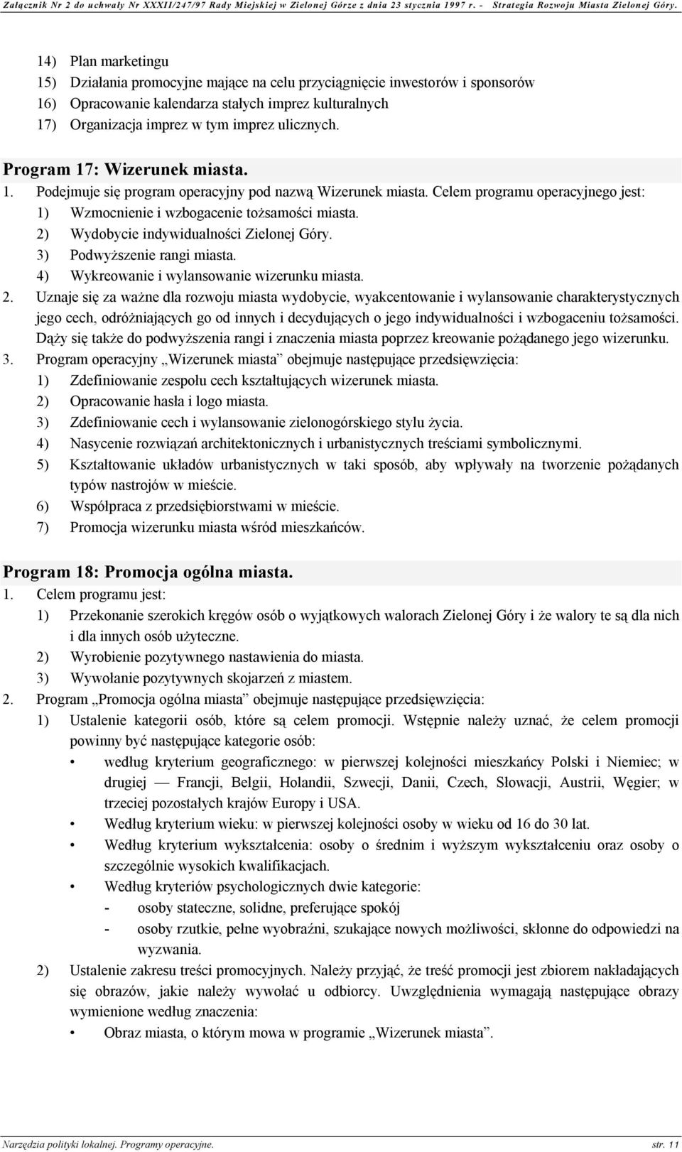 2) Wydobycie indywidualności Zielonej Góry. 3) Podwyższenie rangi miasta. 4) Wykreowanie i wylansowanie wizerunku miasta. 2.