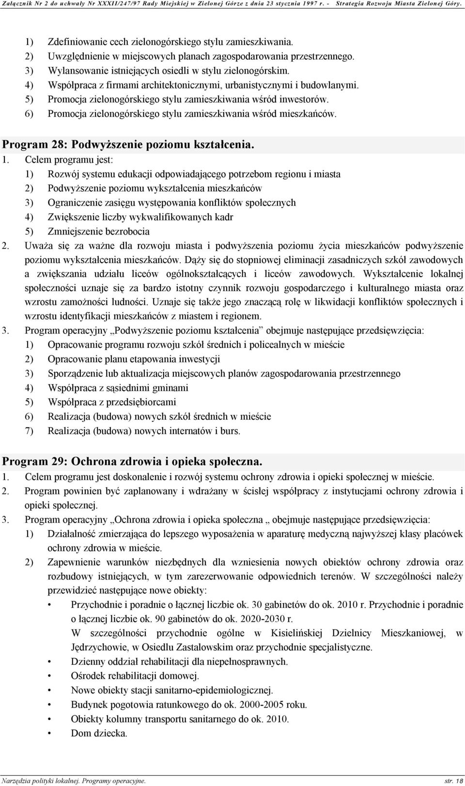 6) Promocja zielonogórskiego stylu zamieszkiwania wśród mieszkańców. Program 28: Podwyższenie poziomu kształcenia. 1.