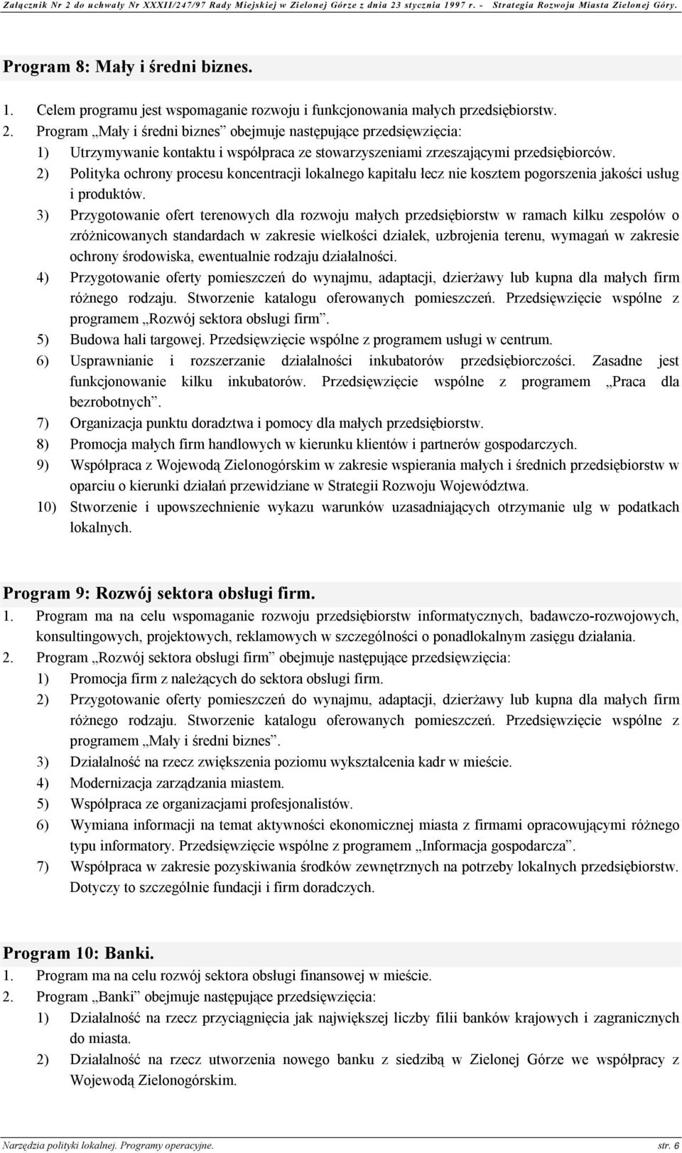 2) Polityka ochrony procesu koncentracji lokalnego kapitału łecz nie kosztem pogorszenia jakości usług i produktów.