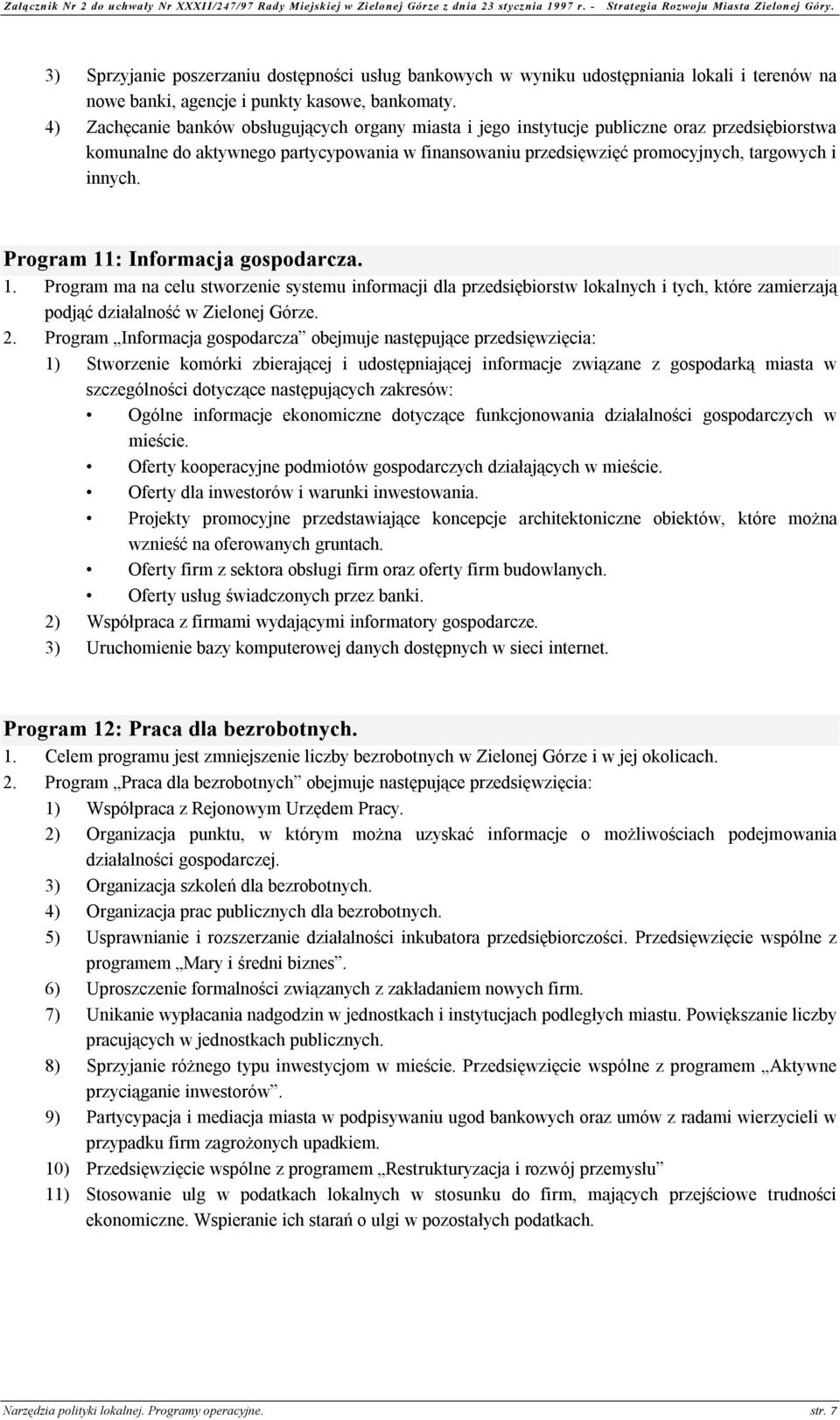 Program 11: Informacja gospodarcza. 1. Program ma na celu stworzenie systemu informacji dla przedsiębiorstw lokalnych i tych, które zamierzają podjąć działalność w Zielonej Górze. 2.