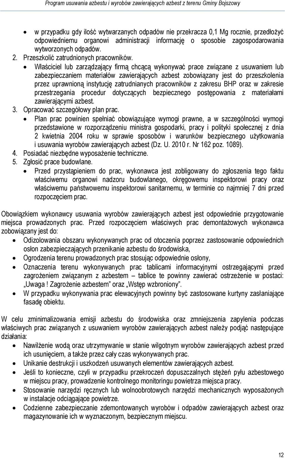 Właściciel lub zarządzający firmą chcącą wykonywać prace związane z usuwaniem lub zabezpieczaniem materiałów zawierających azbest zobowiązany jest do przeszkolenia przez uprawnioną instytucję