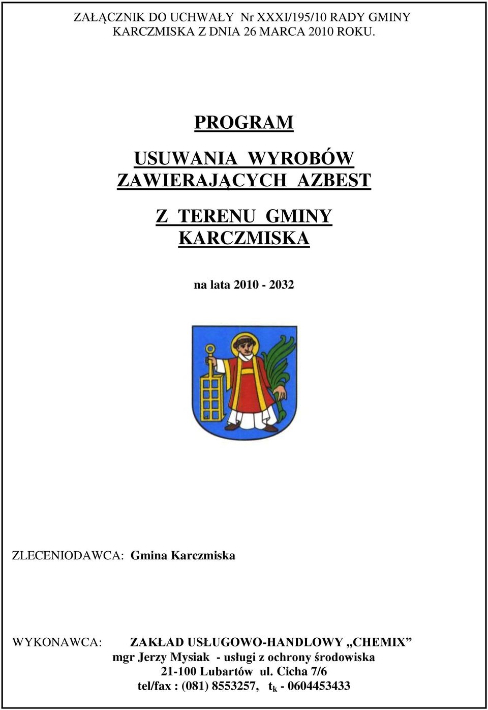 ZLECENIODAWCA: Gmina Karczmiska WYKONAWCA: ZAKŁAD USŁUGOWO-HANDLOWY CHEMIX mgr Jerzy Mysiak