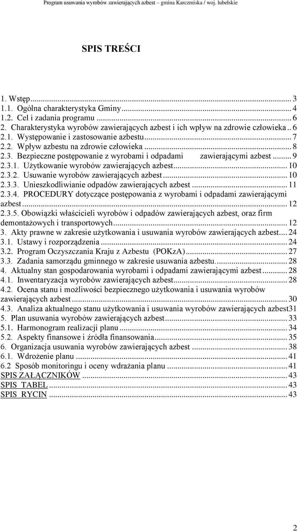 .. 10 2.3.3. Unieszkodliwianie odpadów zawierających azbest... 11 2.3.4. PROCEDURY dotyczące postępowania z wyrobami i odpadami zawierającymi azbest... 12 2.3.5.