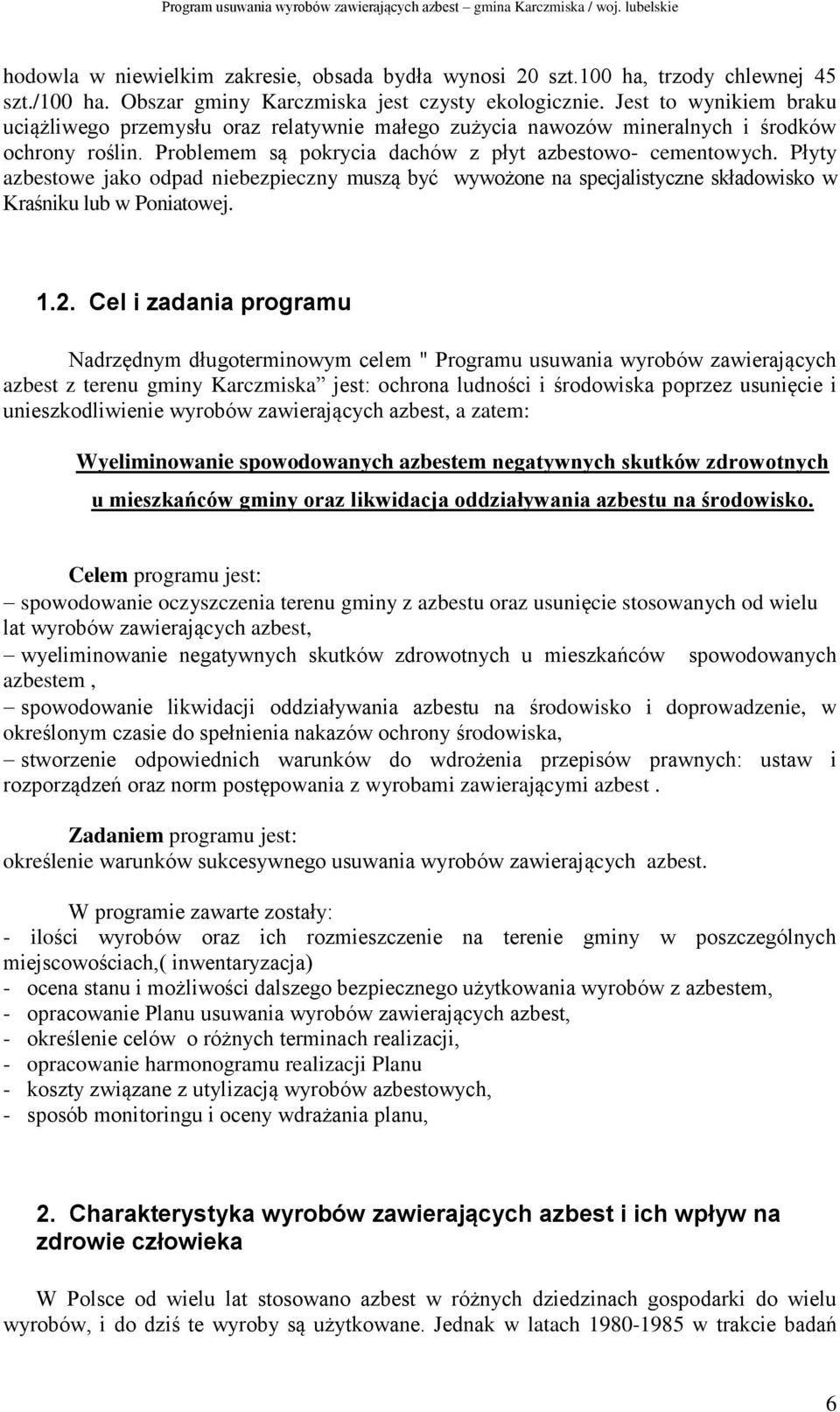 Płyty azbestowe jako odpad niebezpieczny muszą być wywożone na specjalistyczne składowisko w Kraśniku lub w Poniatowej. 1.2.