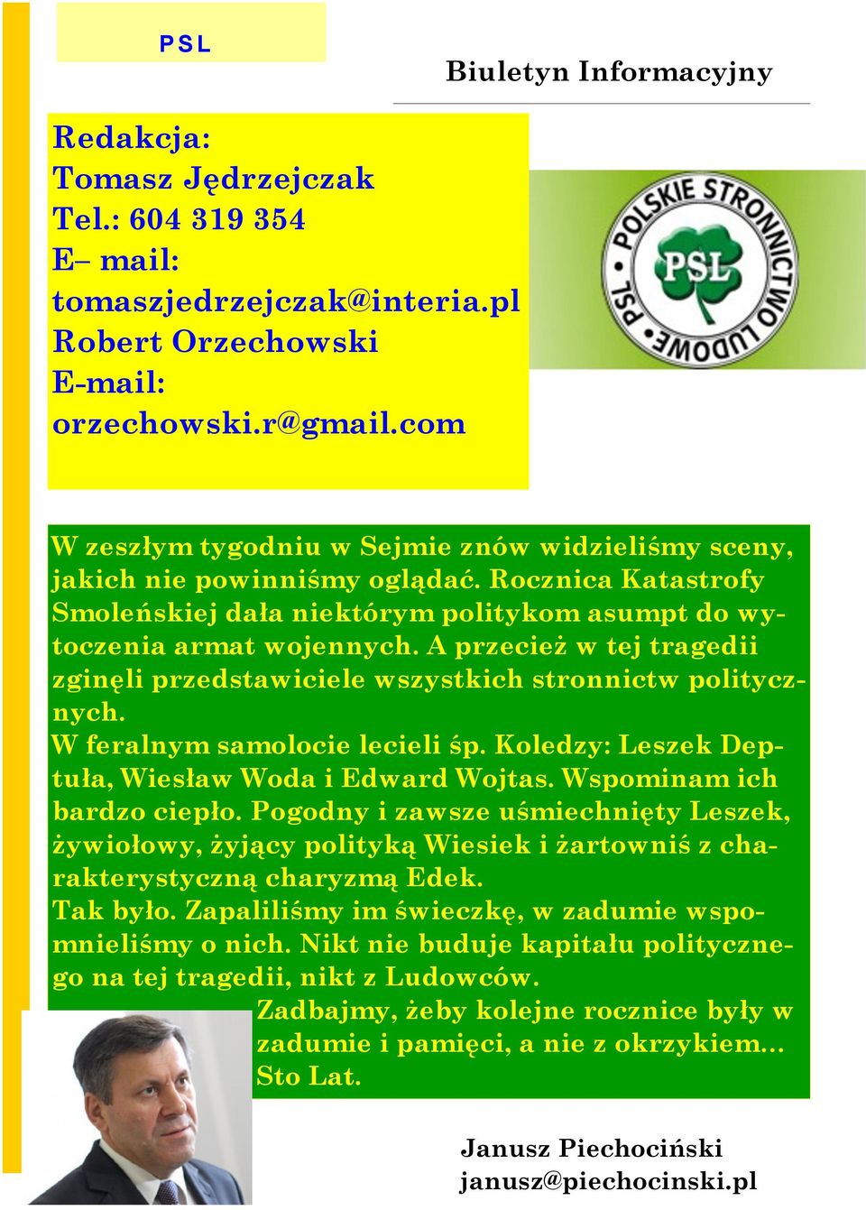 A przecież w tej tragedii zginęli przedstawiciele wszystkich stronnictw politycznych. W feralnym samolocie lecieli śp. Koledzy: Leszek Deptuła, Wiesław Woda i Edward Wojtas.