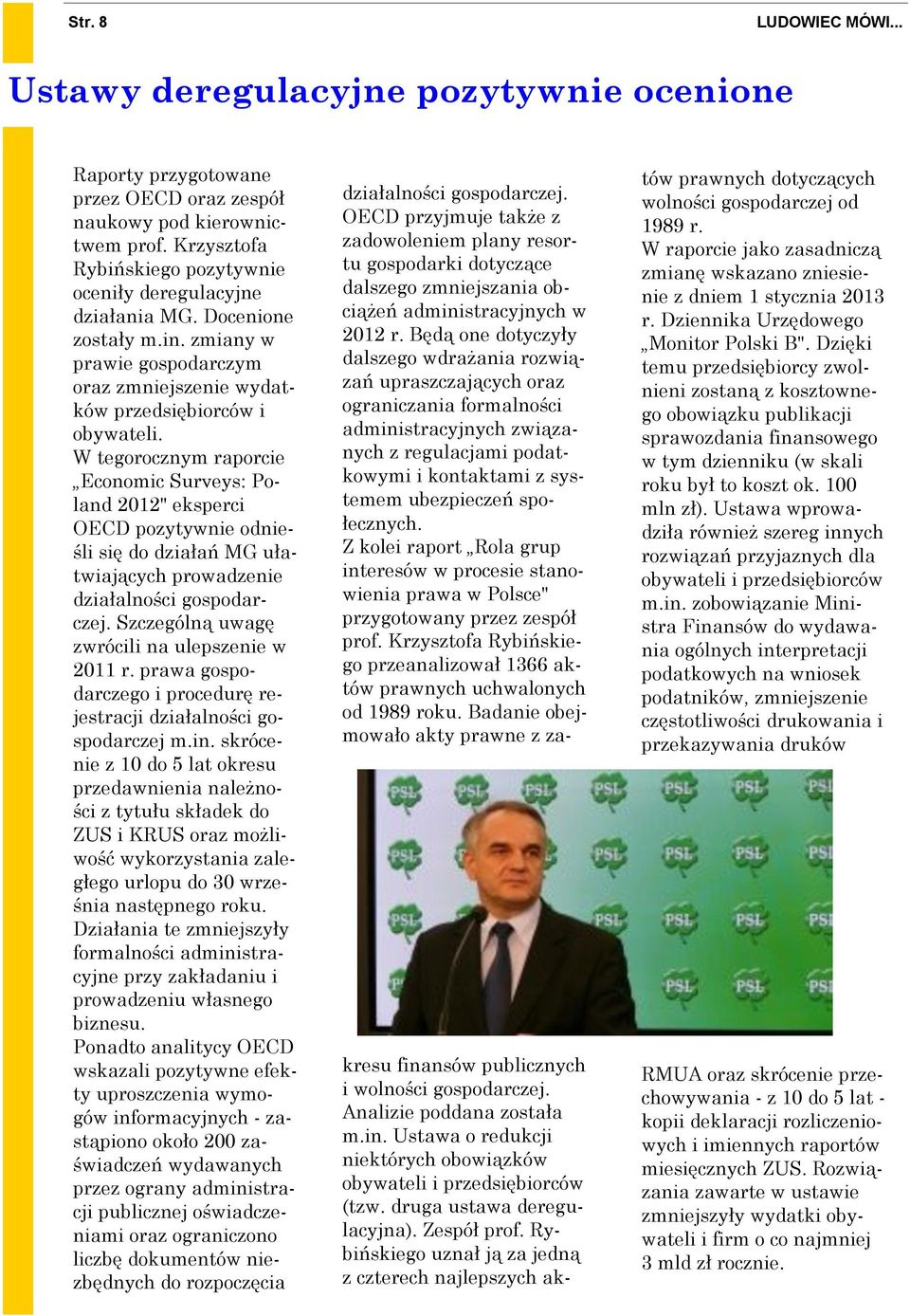 W tegorocznym raporcie Economic Surveys: Poland 2012" eksperci OECD pozytywnie odnieśli się do działań MG ułatwiających prowadzenie działalności gospodarczej.