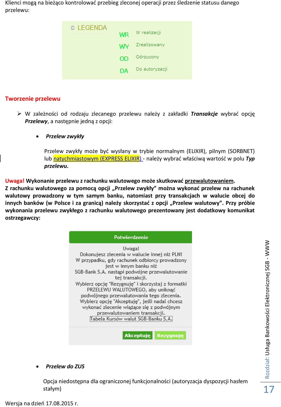 natychmiastowym (EXPRESS ELIXIR) - należy wybrać właściwą wartość w polu Typ przelewu. Uwaga! Wykonanie przelewu z rachunku walutowego może skutkować przewalutowaniem.