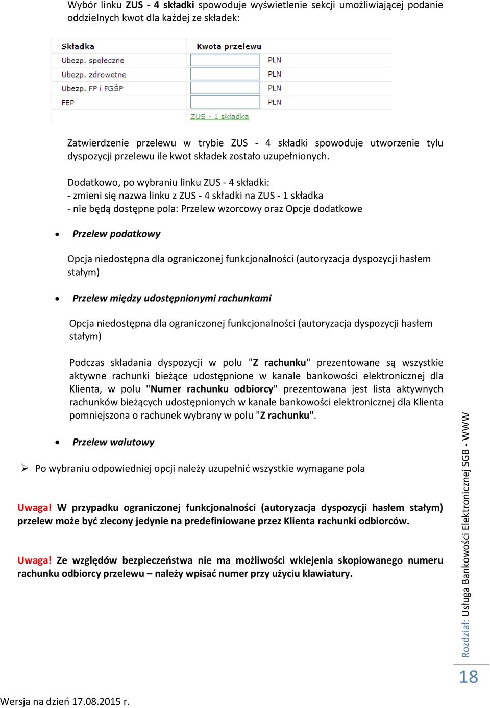 Dodatkowo, po wybraniu linku ZUS - 4 składki: - zmieni się nazwa linku z ZUS - 4 składki na ZUS - 1 składka - nie będą dostępne pola: Przelew wzorcowy oraz Opcje dodatkowe Przelew podatkowy Opcja