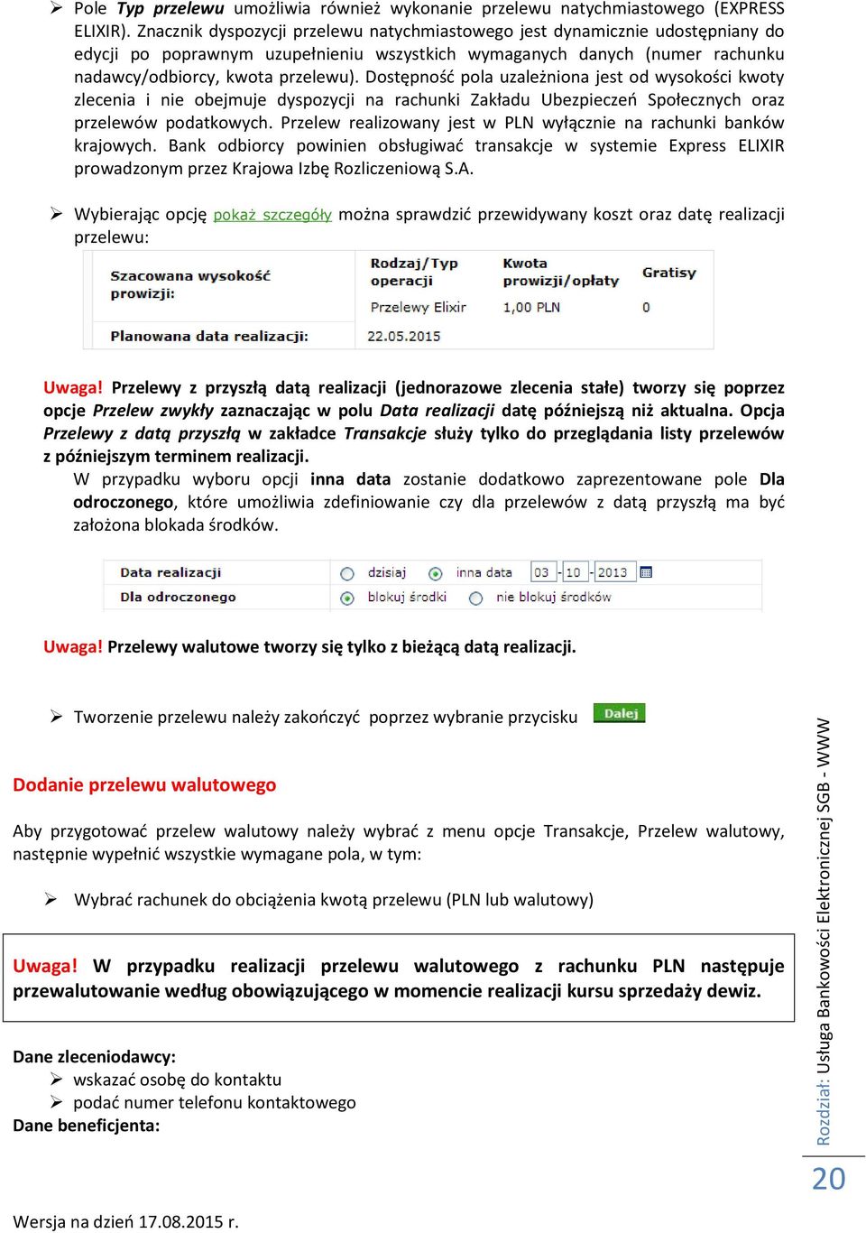 Dostępność pola uzależniona jest od wysokości kwoty zlecenia i nie obejmuje dyspozycji na rachunki Zakładu Ubezpieczeń Społecznych oraz przelewów podatkowych.