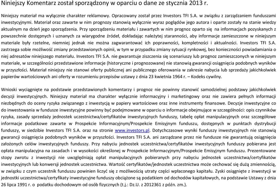 Materiał oraz zawarte w nim prognozy stanowią wyłącznie wyraz poglądów jego autora i oparte zostały na stanie wiedzy aktualnym na dzień jego sporządzenia.