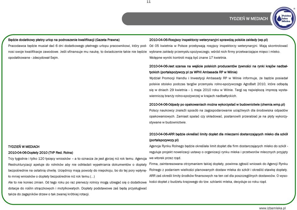 pl) Od 05 kwietnia w Polsce przebywają rosyjscy inspektorzy weterynaryjni. Mają skontrolować wybrane zakłady przemysłu spożywczego, wśród nich firmy przetwarzające mięso i mleko.