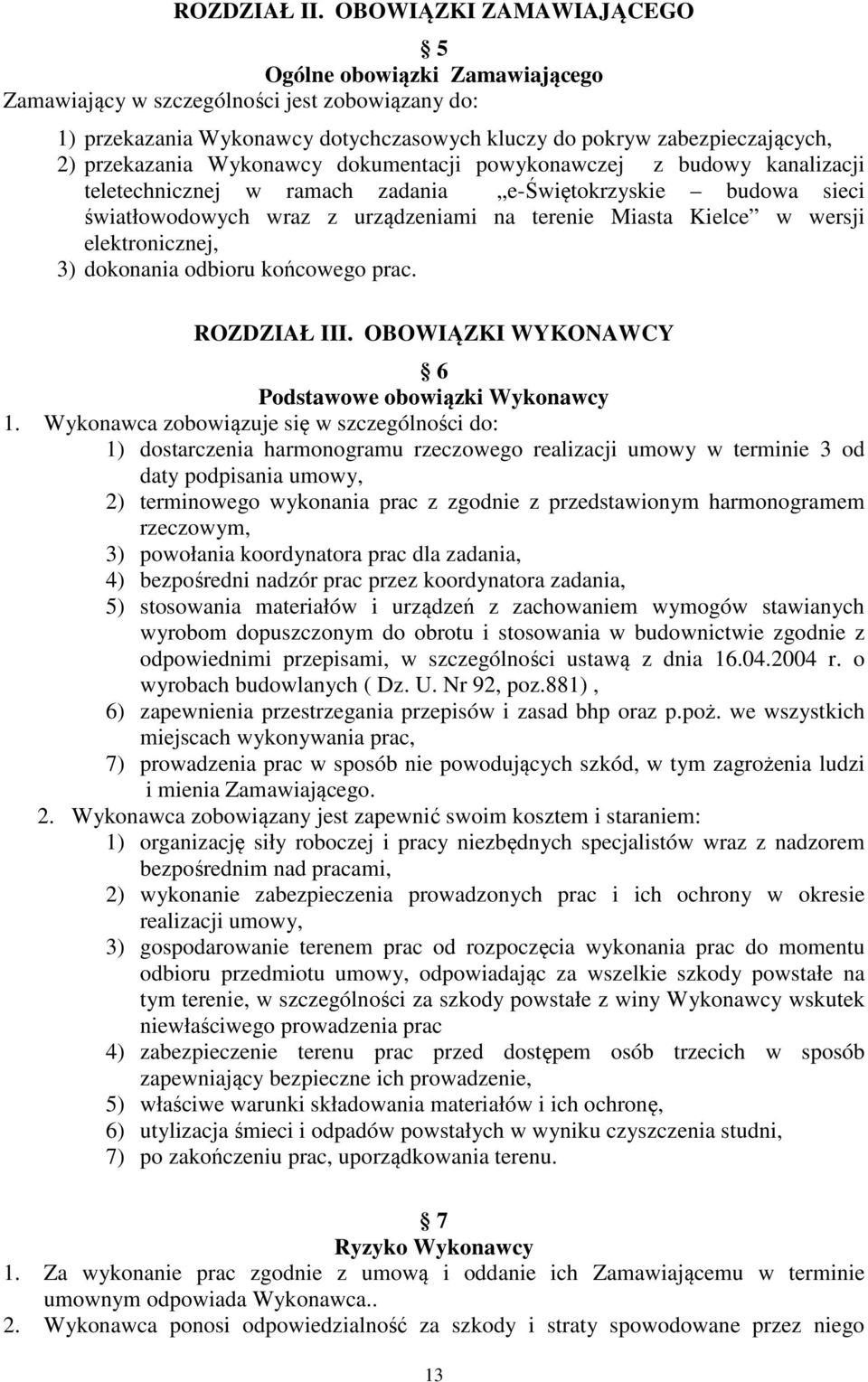 Wykonawcy dokumentacji powykonawczej z budowy kanalizacji teletechnicznej w ramach zadania e-świętokrzyskie budowa sieci światłowodowych wraz z urządzeniami na terenie Miasta Kielce w wersji