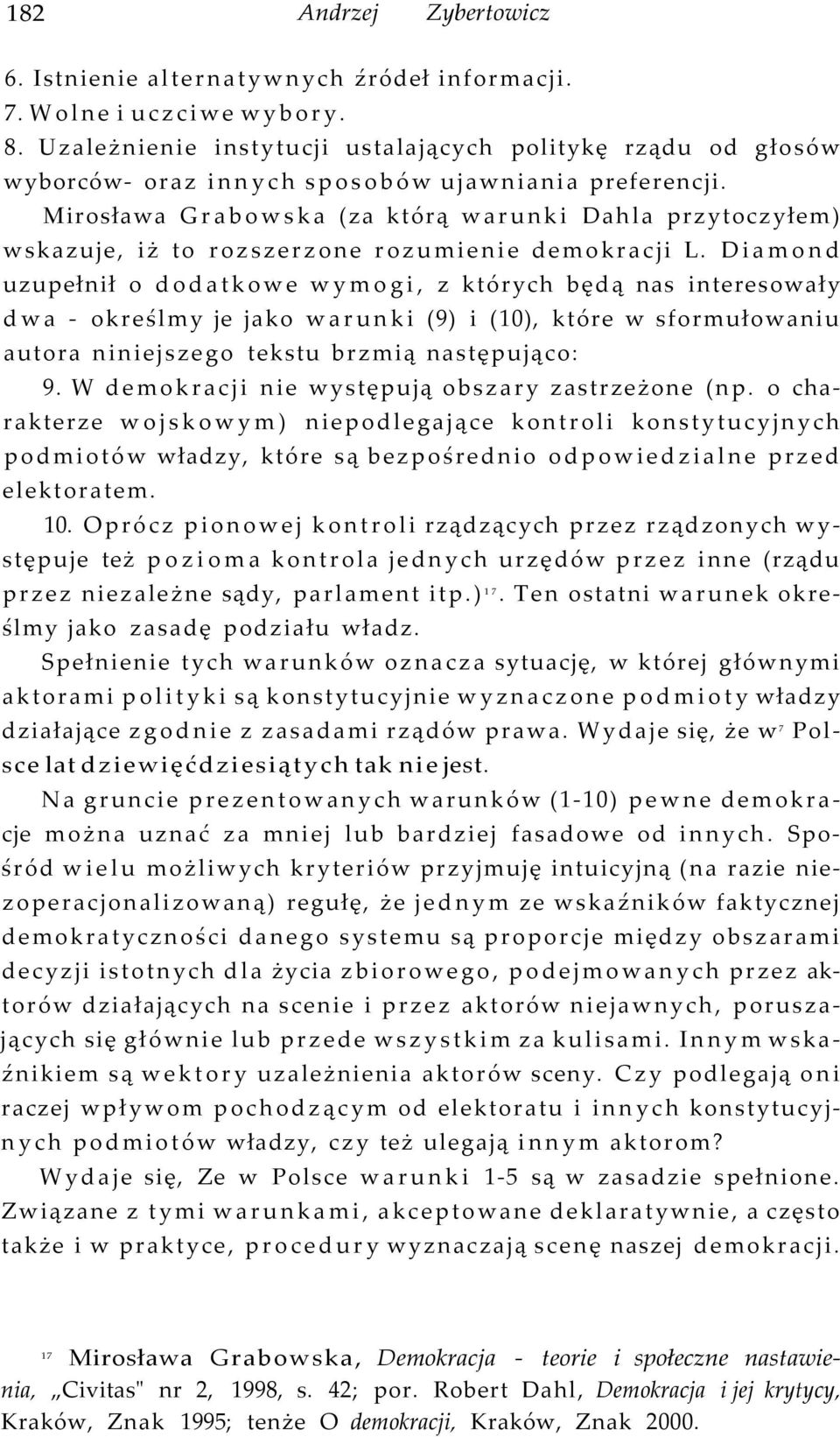 Mirosława Grabowska (za którą warunki Dahla przytoczyłem) wskazuje, iż to rozszerzone rozumienie demokracji L.