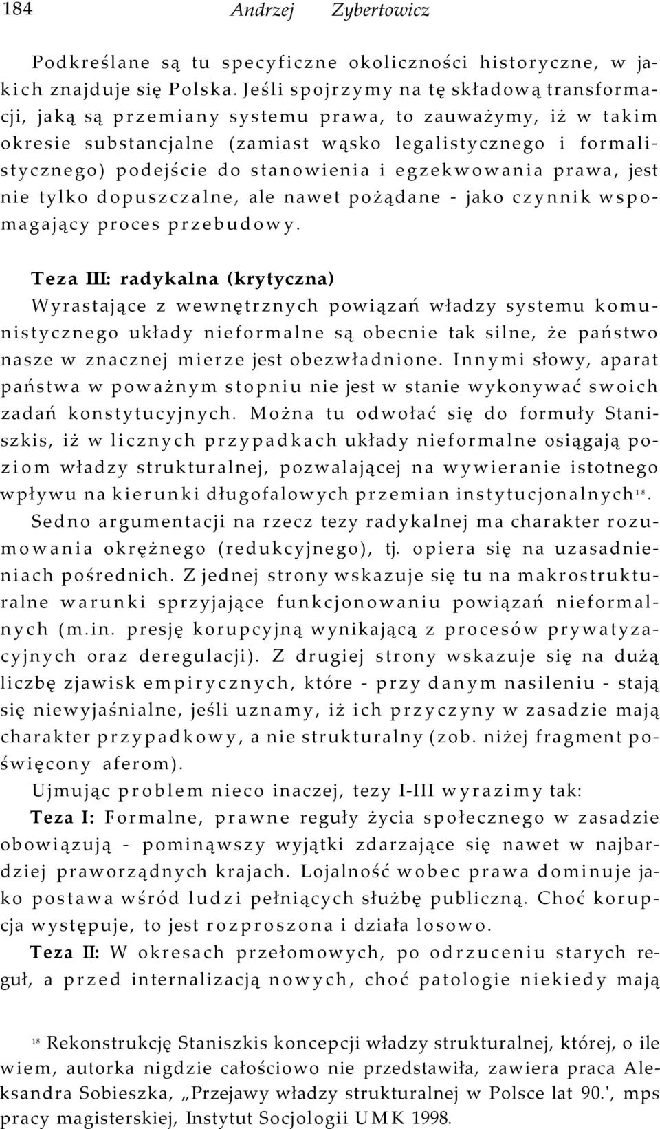 stanowienia i egzekwowania prawa, jest nie tylko dopuszczalne, ale nawet pożądane - jako czynnik wspomagający proces przebudowy.