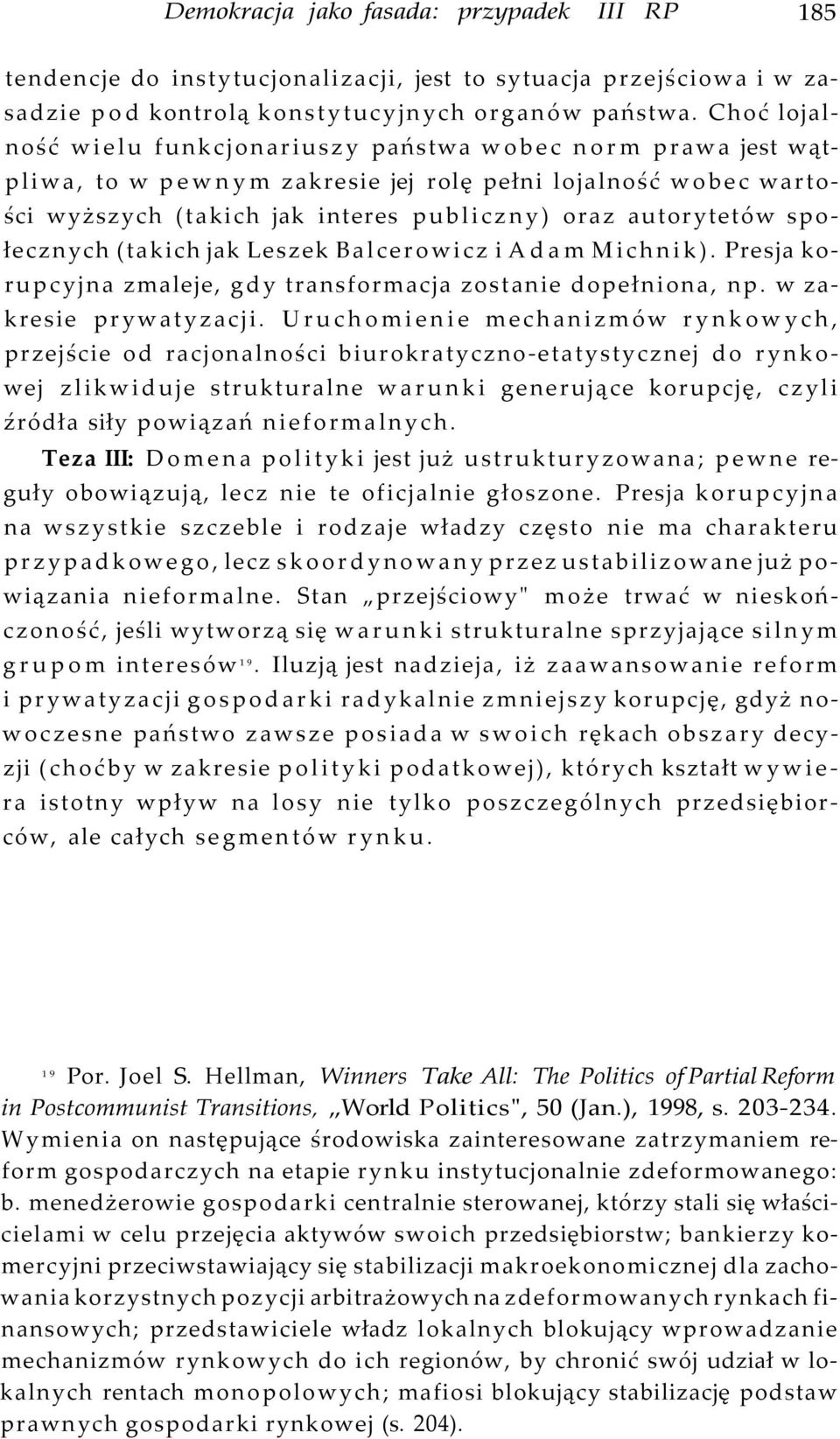 społecznych (takich jak Leszek Balcerowicz i Adam Michnik). Presja korupcyjna zmaleje, gdy transformacja zostanie dopełniona, np. w zakresie prywatyzacji.