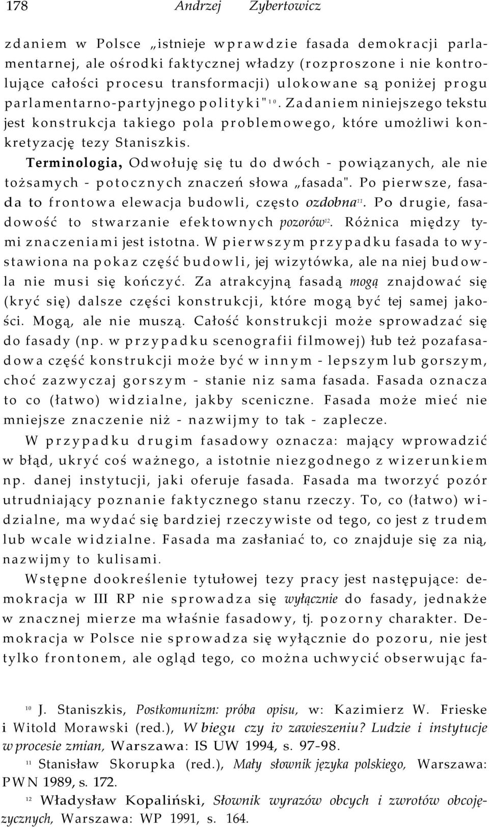 Terminologia, Odwołuję się tu do dwóch - powiązanych, ale nie tożsamych - potocznych znaczeń słowa fasada". Po pierwsze, fasada to frontowa elewacja budowli, często ozdobna 11.