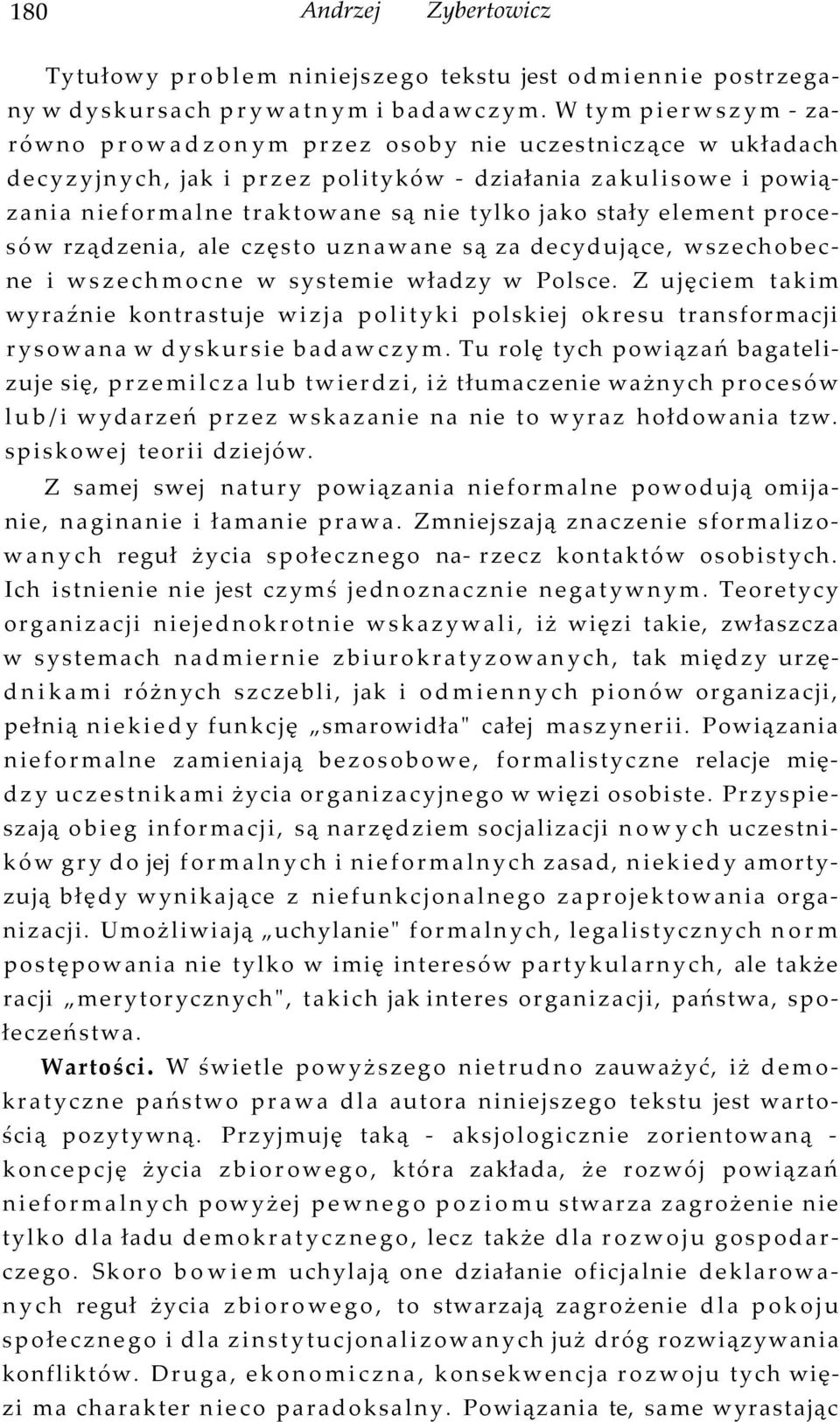 element procesów rządzenia, ale często uznawane są za decydujące, wszechobecne i wszechmocne w systemie władzy w Polsce.