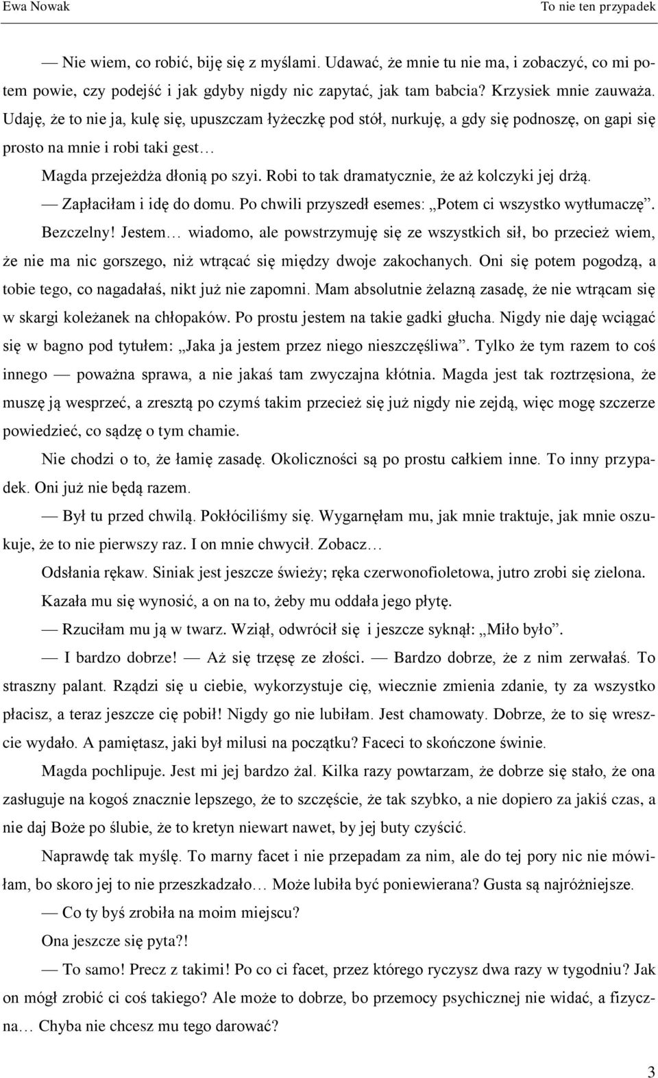 Robi to tak dramatycznie, że aż kolczyki jej drżą. Zapłaciłam i idę do domu. Po chwili przyszedł esemes: Potem ci wszystko wytłumaczę. Bezczelny!